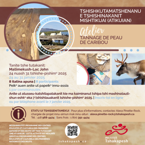 TSHISHKUTAMATSHENANU E TSHISHINAKANIT MISHTIKUAI (ATIKUIAN) – ATELIER TANNAGE DE PEAU DE CARIBOU